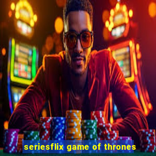 seriesflix game of thrones